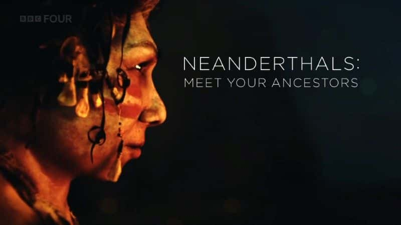 纪录片《尼安德特人：认识你的祖先 Neanderthals: Meet Your Ancestors》[无字][BT][1080P]资源下载