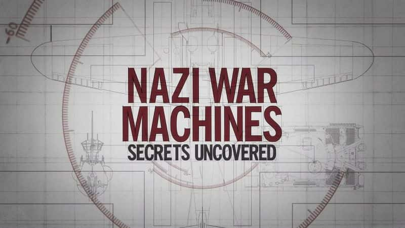 纪录片《纳粹战争机器：揭开的秘密 Nazi War Machines: Secrets Uncovered》[无字][BT][1080P]资源下载