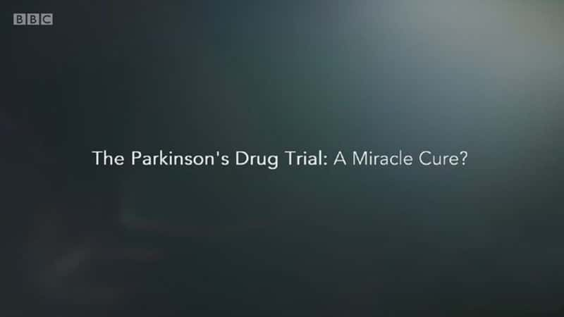 BBC¼Ƭɭ֢ҩ飺ƷThe Parkinson's Drug Trial A Miracle Cure 2019-Ѹ