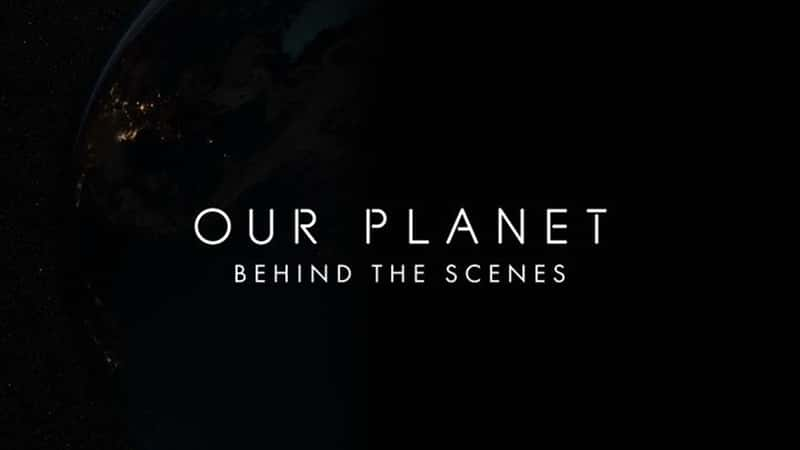 Netflix¼Ƭǵ Ļ Our Planet:Behind The Scenes-Ѹ