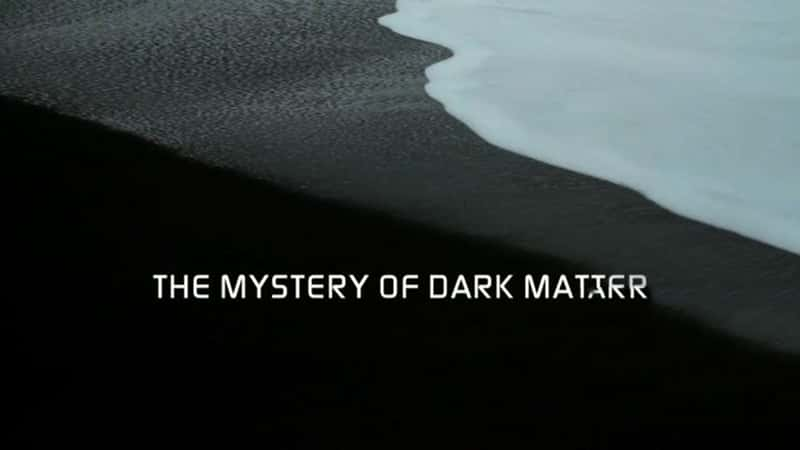 ¼Ƭʵİ The Mystery of Dark Matter 2018-Ѹ