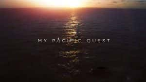 国家地理探险旅行纪录片《我的太平洋大冒险 My Pacific Quest》全6集 720P/1080i高清纪录片资源-高清标清1080P720P360P迅雷BT网盘下载