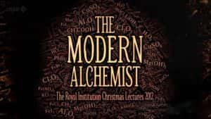 BBC英国皇家科学院圣诞讲座纪录片《现代炼金术士 The Modern Alchemist》全3集 标清纪录片资源-高清标清1080P720P360P迅雷BT网盘下载