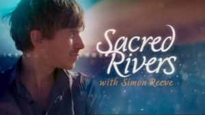 BBC旅行纪录片《与西蒙里夫一起穿越河流 / 圣河之旅 Sacred Rivers With Simon Reeve》全3集 720P/1080i高清纪录片资源-高清标清1080P720P360P迅雷BT网盘下载