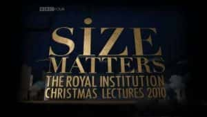 BBC英国皇家科学院圣诞讲座纪录片《尺寸那些事儿 Size Matters》全3集 标清纪录片资源-高清标清1080P720P360P迅雷BT网盘下载