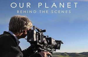 Netflix幕后花絮纪录片《我们的星球：镜头背后 Our Planet: Behind the Scenes》全1集 720P/1080i高清纪录片资源-高清标清1080P720P360P迅雷BT网盘下载