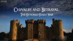 BBC历史纪录片《骑士精神与无情背叛：英法百年战争 Chivalry and Betrayal: The Hundred Years War》全3集 720P/1080i高清纪录片资源-高清标清1080P720P360P迅雷BT网盘下载