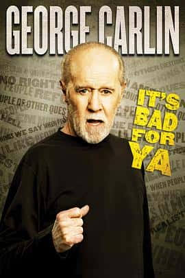脱口秀电影《乔治·卡林：这对你不好 George Carlin&amp;#8230; It&amp;#8217;s Bad for Ya!/2008》-蓝光4K/1080P/720P/360P高清标清网盘百度云BT种子磁力迅雷下载