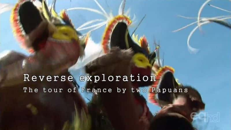 Reverse Exploration - The Tour of France by two Papuans - 纪录片1080P/720P/360P高清标清网盘迅雷下载