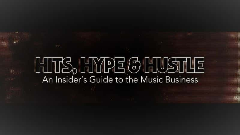 Hits Hype and Hustle: An Insiders Guide to the Music Business - 纪录片1080P/720P/360P高清标清网盘迅雷下载