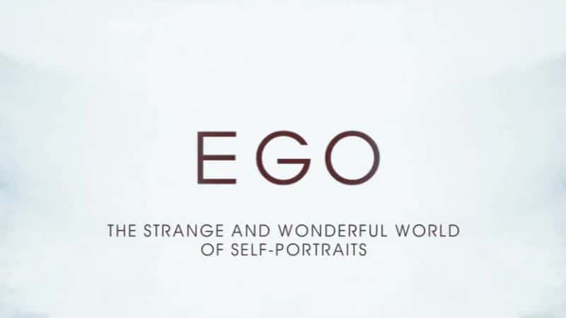 Ego: The Strange and Wonderful World of Self-Portraits - 纪录片1080P/720P/360P高清标清网盘迅雷下载