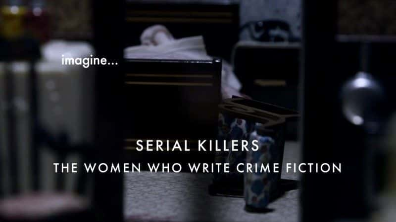 Serial Killers: The Women who Write Crime Fiction - 纪录片1080P/720P/360P高清标清网盘迅雷下载