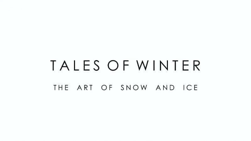 Tales of Winter: The Art of Snow and Ice (BBC) - 纪录片1080P/720P/360P高清标清网盘迅雷下载