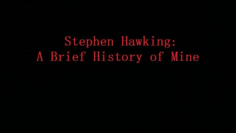 Stephen Hawking: A Brief History of Mine - 纪录片1080P/720P/360P高清标清网盘迅雷下载