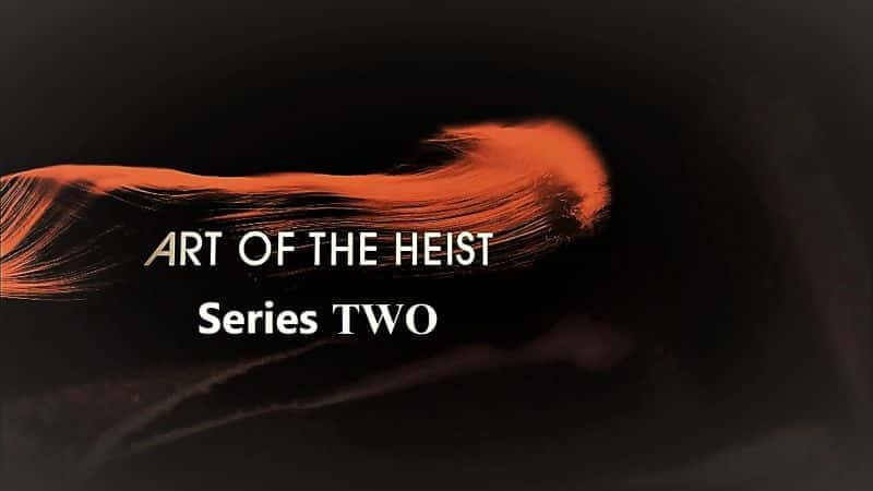 Art of the Heist: Series 2 - 纪录片1080P/720P/360P高清标清网盘迅雷下载