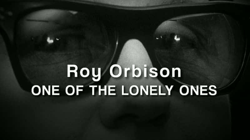 Roy Orbison: One of the Lonely Ones - 纪录片1080P/720P/360P高清标清网盘迅雷下载