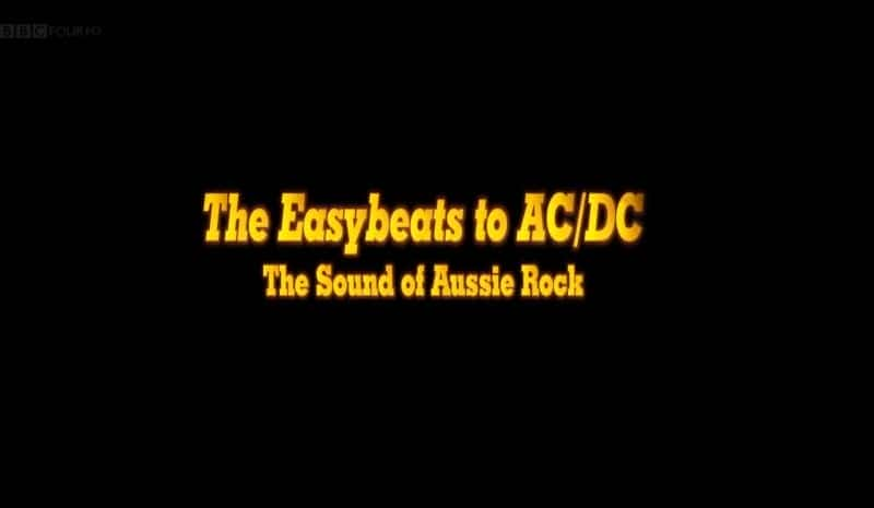 The Easybeats to ACDC: The Story of Aussie Rock - 纪录片1080P/720P/360P高清标清网盘迅雷下载