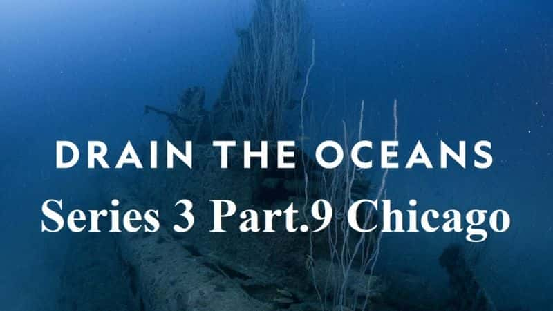 Drain the Oceans: Series 3 Part.9 Chicago - 纪录片1080P/720P/360P高清标清网盘迅雷下载