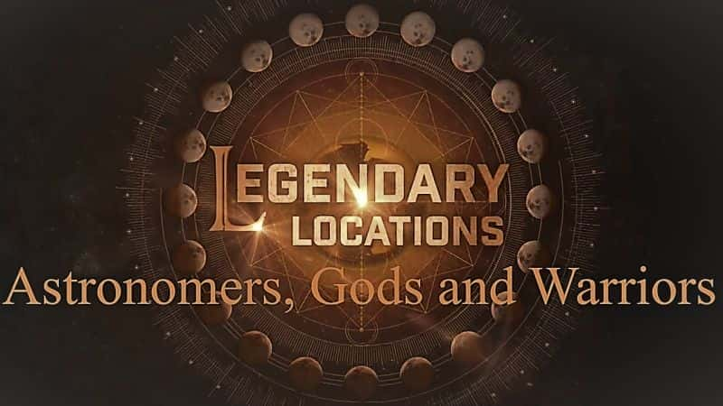 Legendary Locations: Astronomers, Gods and Warriors - 纪录片1080P/720P/360P高清标清网盘迅雷下载