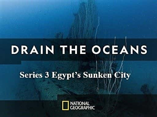 Drain the Oceans Series 3: Egypts Sunken City - 纪录片1080P/720P/360P高清标清网盘迅雷下载