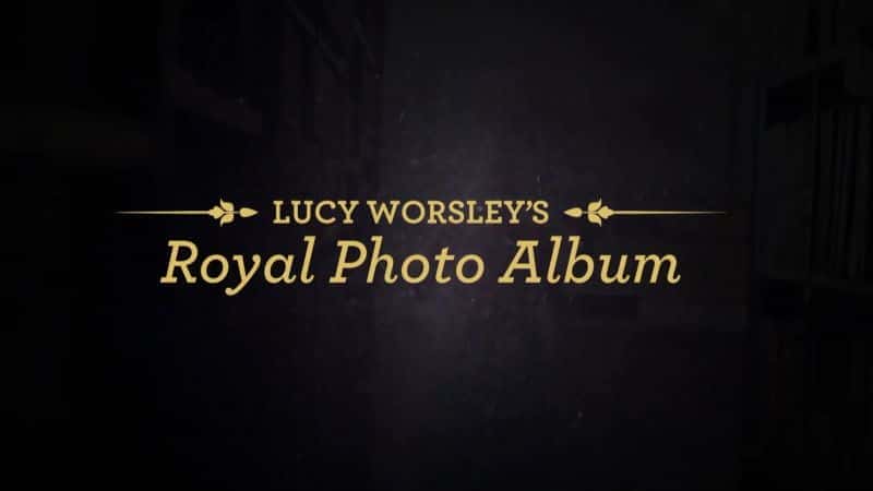 Lucy Worsleys: Royal Photo Album - 纪录片1080P/720P/360P高清标清网盘迅雷下载 Lucy Worsleys: Royal Photo Album - 纪录片1080P/720P/360P高清标清网盘迅雷下载