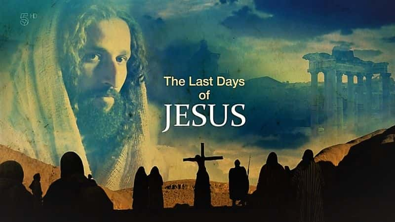 The Last Days of Jesus - 纪录片1080P/720P/360P高清标清网盘迅雷下载