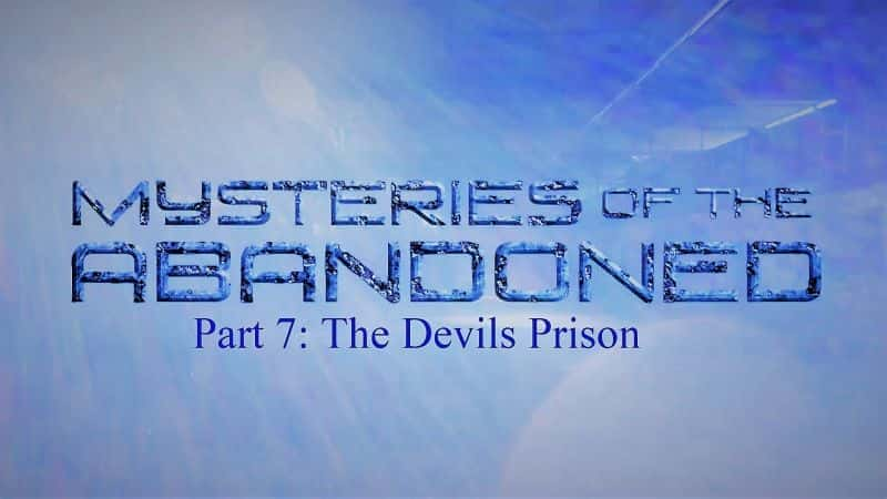 Mysteries of the Abandoned Series 5 Part 7: The Devils Prison - 纪录片1080P/720P/360P高清标清网盘迅雷下载