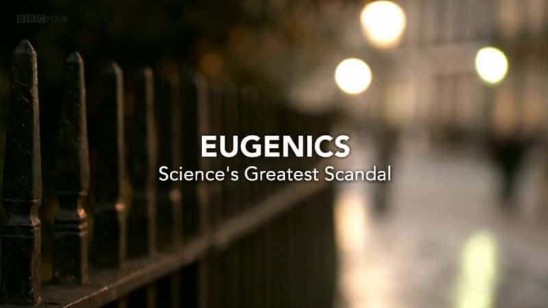 Eugenics: Science's Greatest Scandal - 纪录片1080P/720P/360P高清标清网盘迅雷下载