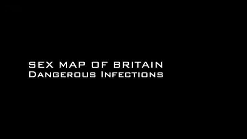 Sex Map of Britain Series 1: Dangerous Infections - 纪录片1080P/720P/360P高清标清网盘迅雷下载