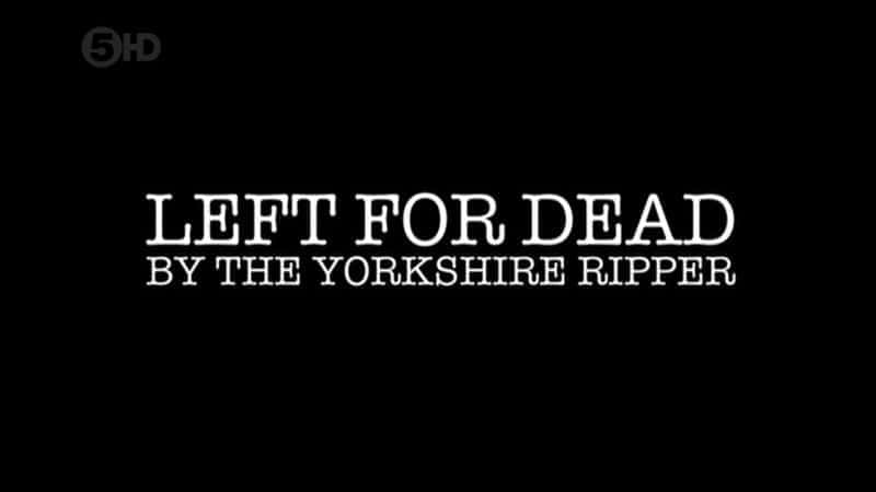 Left For Dead By The Yorkshire Ripper - 纪录片1080P/720P/360P高清标清网盘迅雷下载