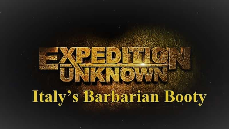 Expedition Unknown: Italys Barbarian Booty - 纪录片1080P/720P/360P高清标清网盘迅雷下载