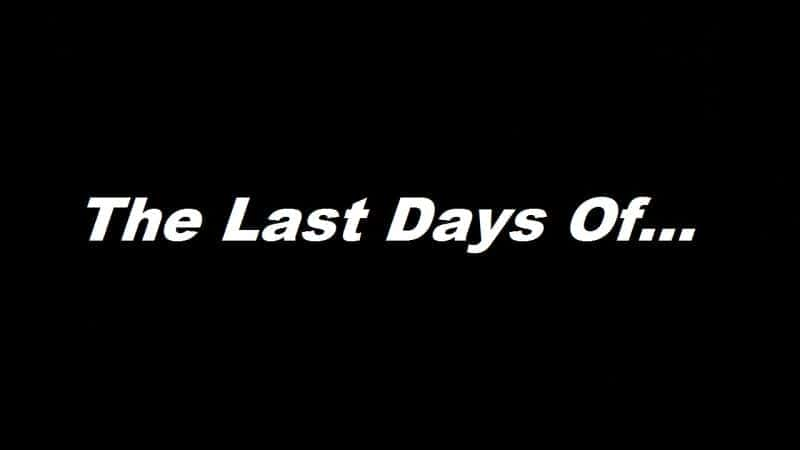 The Last Days Of... - 纪录片1080P/720P/360P高清标清网盘迅雷下载