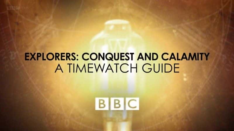 A Timewatch Guide Explorers Conquest and Calamity - 纪录片1080P/720P/360P高清标清网盘迅雷下载