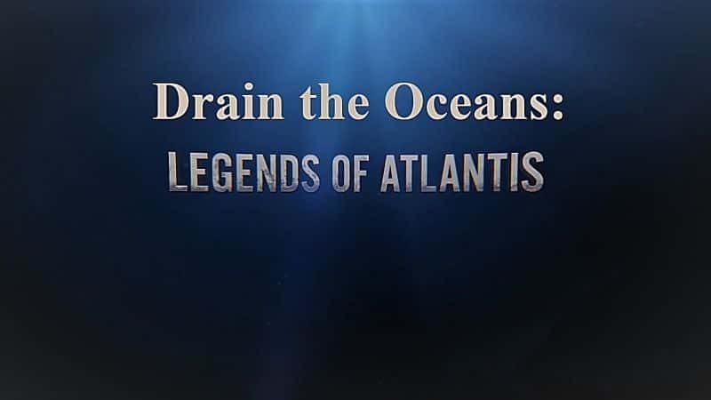 Drain the Oceans: Legends of Atlantis - 纪录片1080P/720P/360P高清标清网盘迅雷下载 Drain the Oceans: Legends of Atlantis - 纪录片1080P/720P/360P高清标清网盘迅雷下载