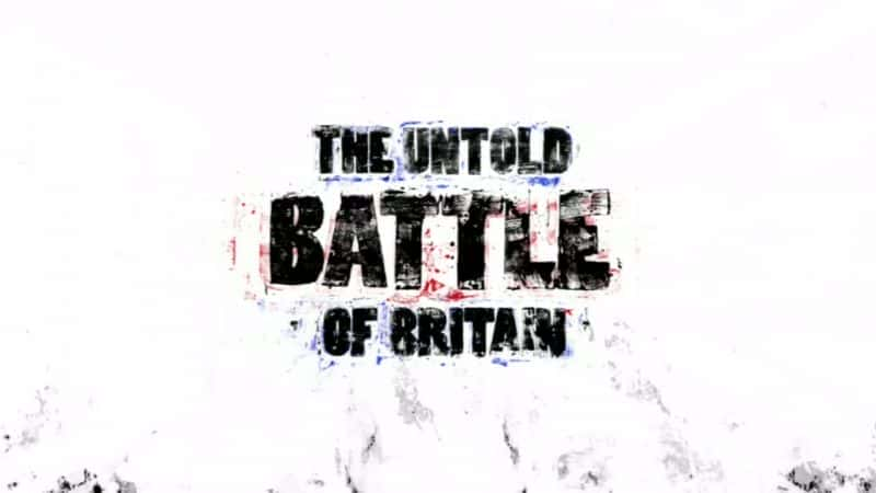 The Untold Battle of Britain (Ch4) - 纪录片1080P/720P/360P高清标清网盘迅雷下载