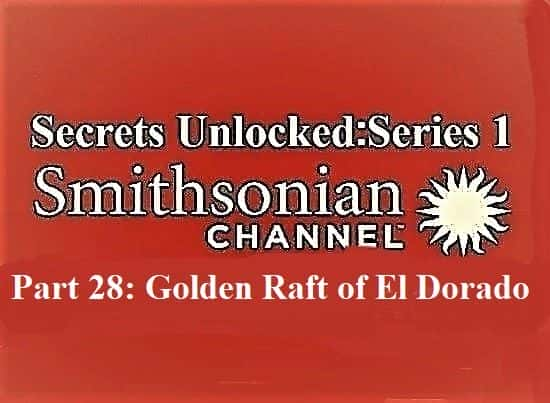 Secrets Unlocked Series 1 Part 28: Golden Raft of El Dorado - 纪录片1080P/720P/360P高清标清网盘迅雷下载