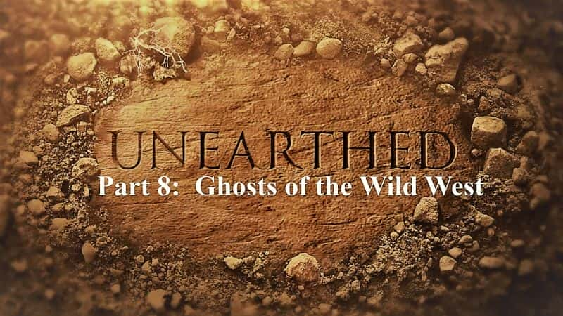 Unearthed Series 6 Part 8: Ghosts of the Wild West - 纪录片1080P/720P/360P高清标清网盘迅雷下载