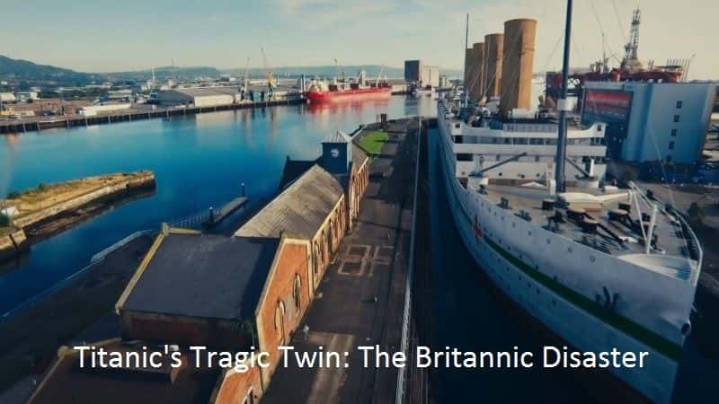 Titanic's Tragic Twin: The Britannic Disaster - 纪录片1080P/720P/360P高清标清网盘迅雷下载