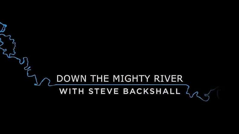 Down the Mighty River with Steve Backshall: Series 1 - 纪录片1080P/720P/360P高清标清网盘迅雷下载