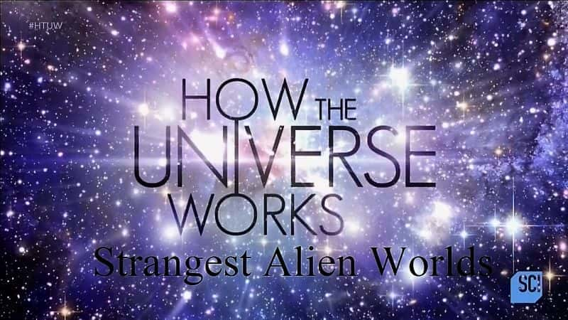 How the Universe Works Series 5: Strangest Alien Worlds - 纪录片1080P/720P/360P高清标清网盘迅雷下载