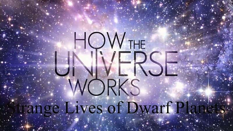 How the Universe Works: Strange Lives of Dwarf Planets - 纪录片1080P/720P/360P高清标清网盘迅雷下载