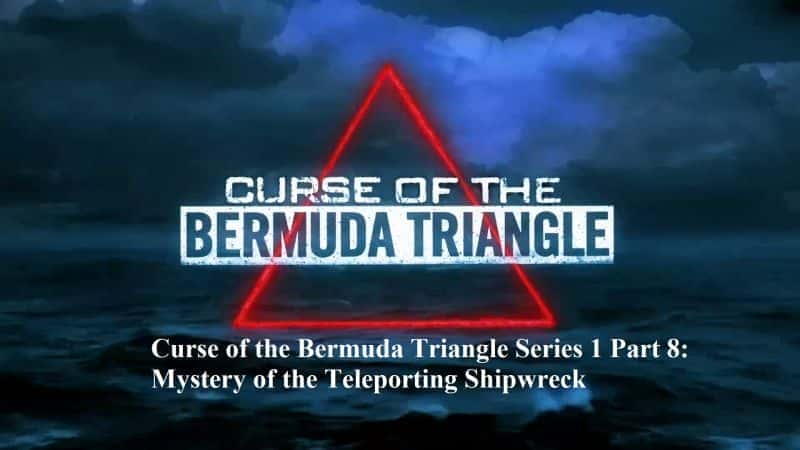 Curse of the Bermuda Triangle: Mystery of the Teleporting Shipwreck - 纪录片1080P/720P/360P高清标清网盘迅雷下载