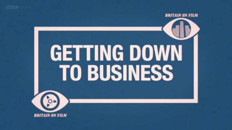 Britain on Film: Getting Down to Business - 纪录片1080P/720P/360P高清标清网盘迅雷下载