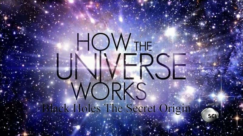 How the Universe Works: Black Holes the Secret Origin - 纪录片1080P/720P/360P高清标清网盘迅雷下载