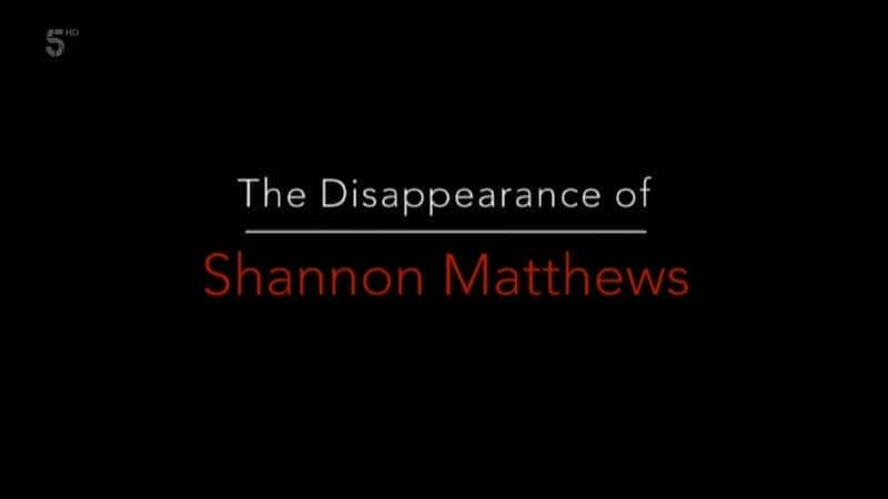 The Disappearance of Shannon Matthews - 纪录片1080P/720P/360P高清标清网盘迅雷下载