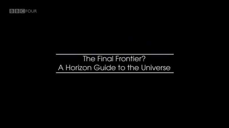 The Final Frontier: A Horizon Guide to the Universe - 纪录片1080P/720P/360P高清标清网盘迅雷下载