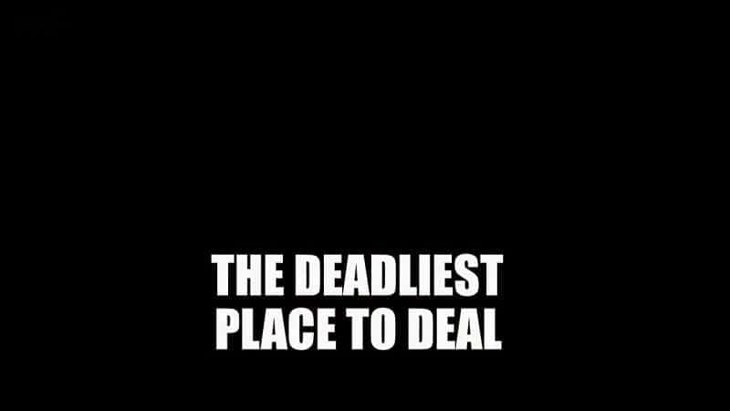 Deadliest Place to Deal - 纪录片1080P/720P/360P高清标清网盘迅雷下载