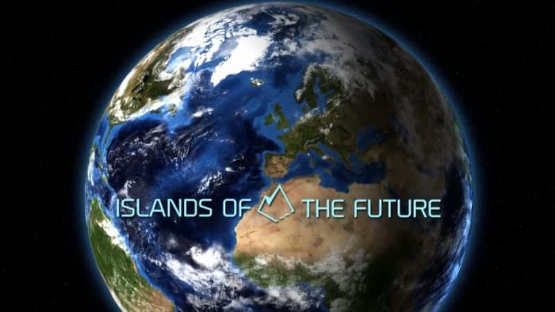 Islands of the Future: Series 1 - 纪录片1080P/720P/360P高清标清网盘迅雷下载