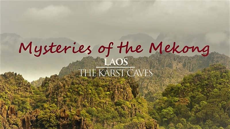 Mysteries of the Mekong Series 1 Part.04: The Karst Caves - 纪录片1080P/720P/360P高清标清网盘迅雷下载