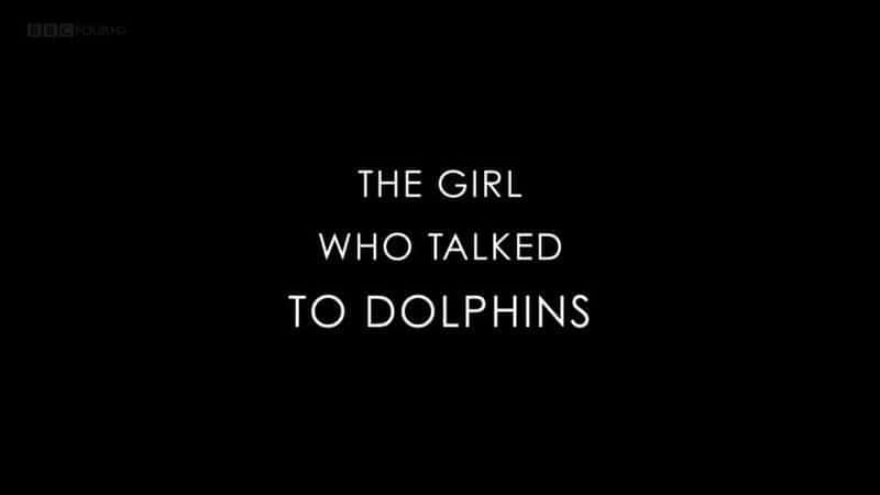 The Girl who Talked to Dolphins - 纪录片1080P/720P/360P高清标清网盘迅雷下载